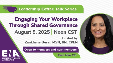 Promotional graphic for the ENA Leadership Coffee Talk Series featuring the topic 'Engaging Your Workplace Through Shared Governance.' Event date is August 5, 2025, at noon CST, hosted by Zankhana Desai, MSN, RN, CPEN. Includes her photo and notes that the event is open to members and non-members, with free CE available.